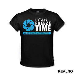 I Can Freeze Time What's Your Superpower - Photography