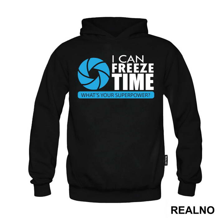 I Can Freeze Time What's Your Superpower - Photography