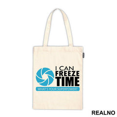 I Can Freeze Time What's Your Superpower - Photography