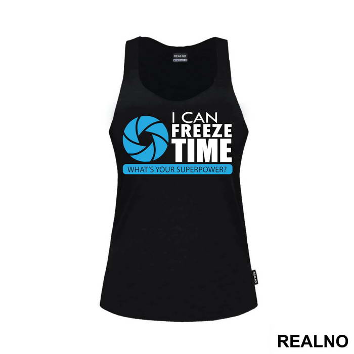 I Can Freeze Time What's Your Superpower - Photography