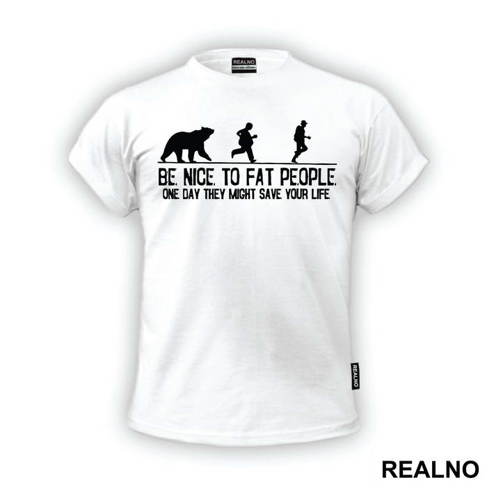Be Nice To Fat People One Day They Might Save Your Life - Humor