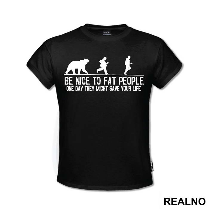 Be Nice To Fat People One Day They Might Save Your Life - Humor