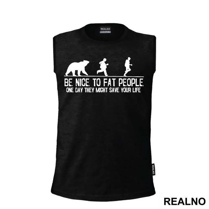 Be Nice To Fat People One Day They Might Save Your Life - Humor