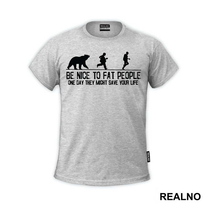 Be Nice To Fat People One Day They Might Save Your Life - Humor