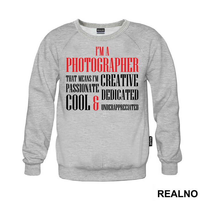 I'm A Photographer That Means I'm Creative Passionate Dedicated Cool And Underappreciated - Photography