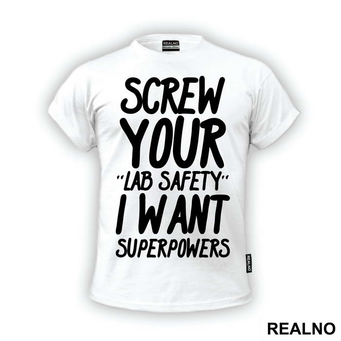 Screw Your Lab Safety I Want Superpowers - Humor