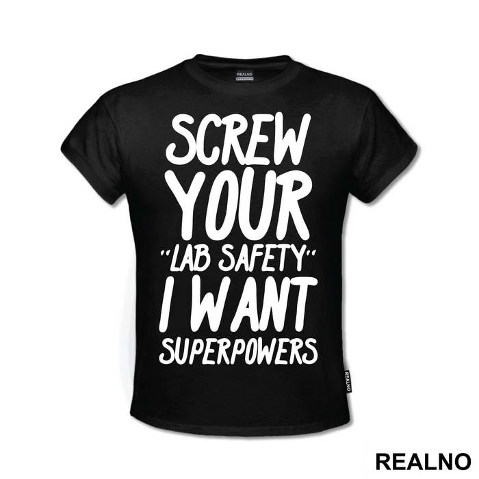 Screw Your Lab Safety I Want Superpowers - Humor