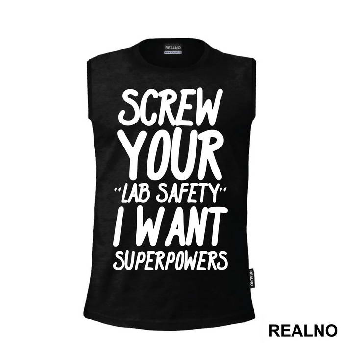 Screw Your Lab Safety I Want Superpowers - Humor