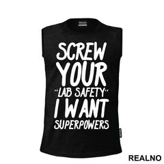 Screw Your Lab Safety I Want Superpowers - Humor