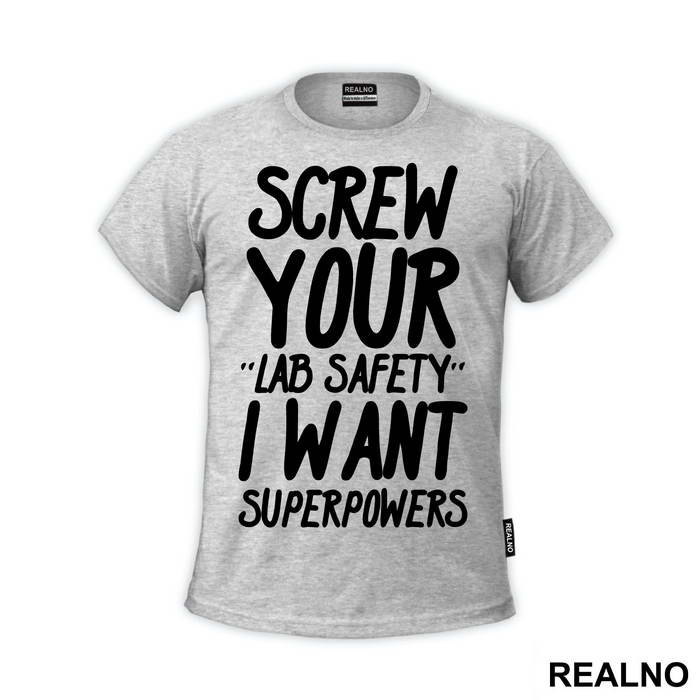Screw Your Lab Safety I Want Superpowers - Humor