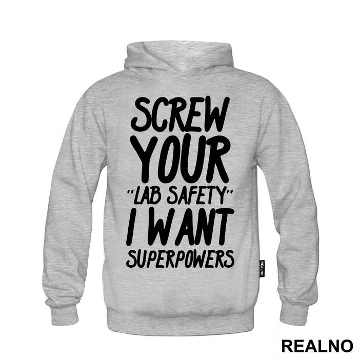 Screw Your Lab Safety I Want Superpowers - Humor