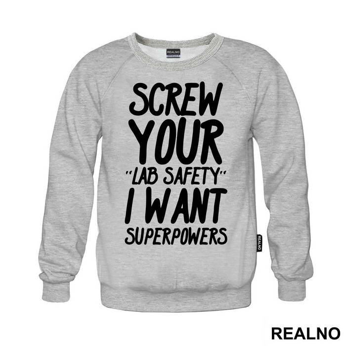Screw Your Lab Safety I Want Superpowers - Humor