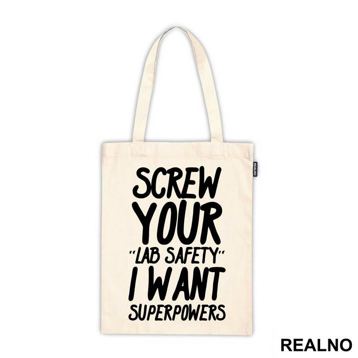 Screw Your Lab Safety I Want Superpowers - Humor