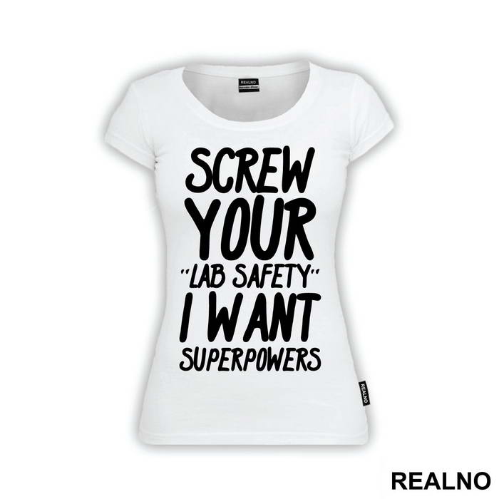 Screw Your Lab Safety I Want Superpowers - Humor