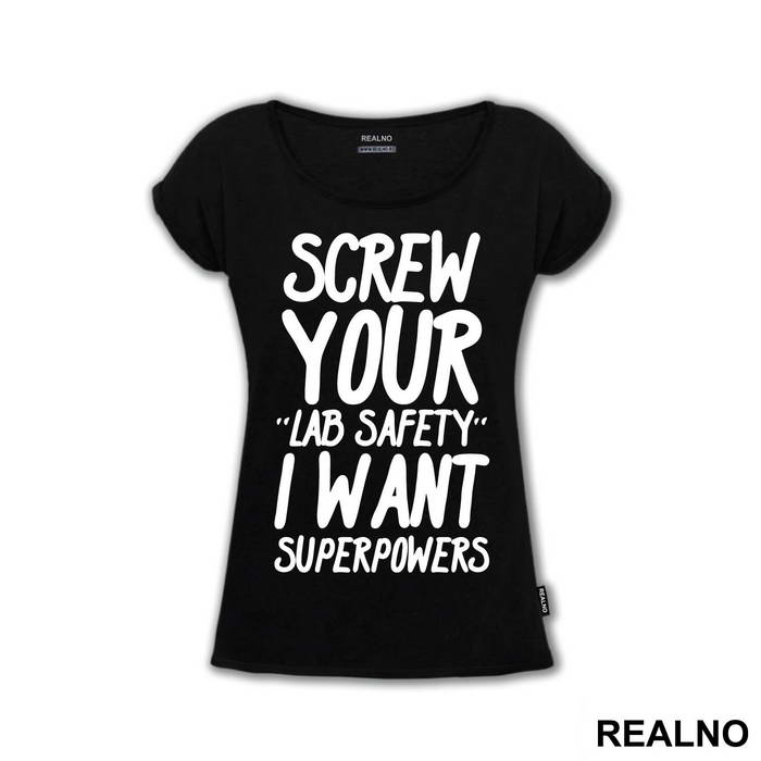 Screw Your Lab Safety I Want Superpowers - Humor