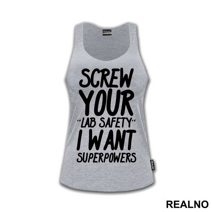 Screw Your Lab Safety I Want Superpowers - Humor