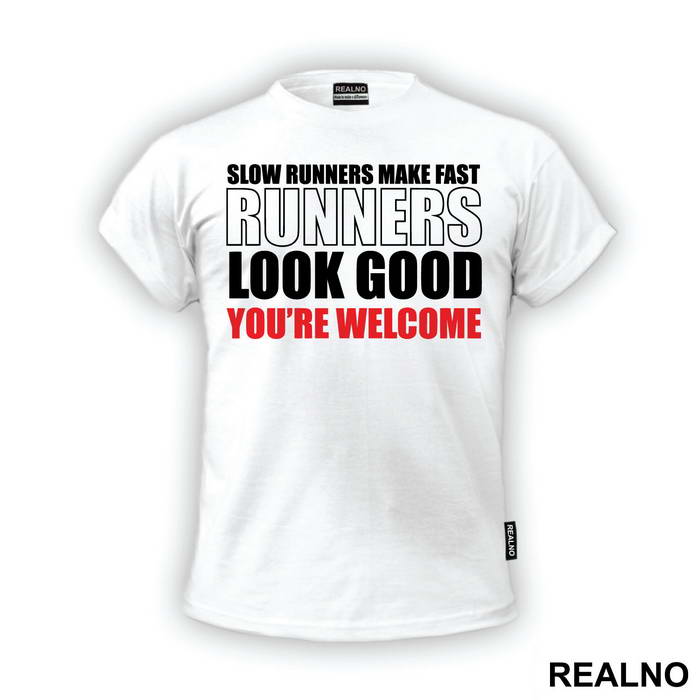 Slow Runners Make Fast Runners Look Good You're Welcome - Trčanje - Running