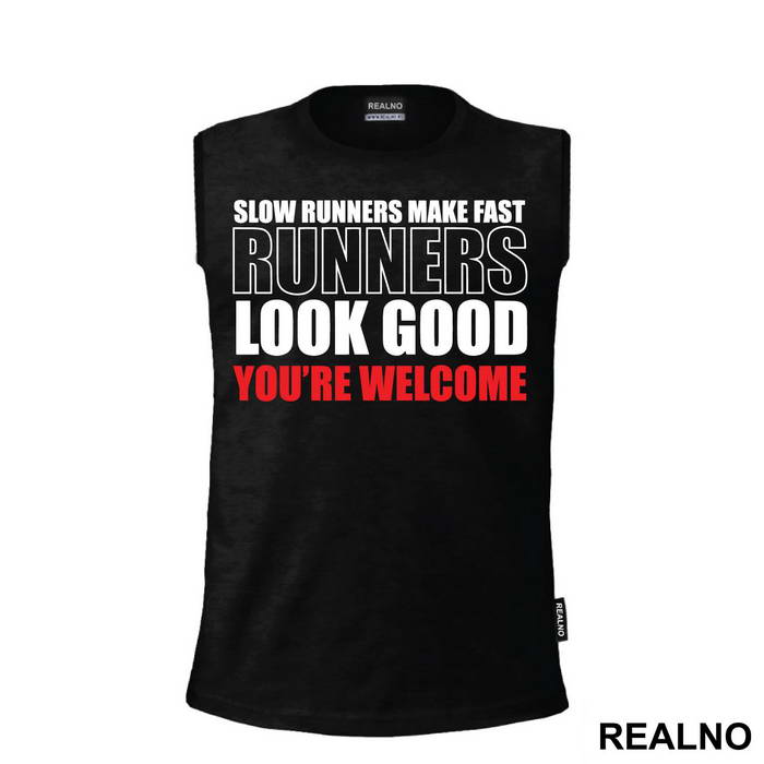 Slow Runners Make Fast Runners Look Good You're Welcome - Trčanje - Running