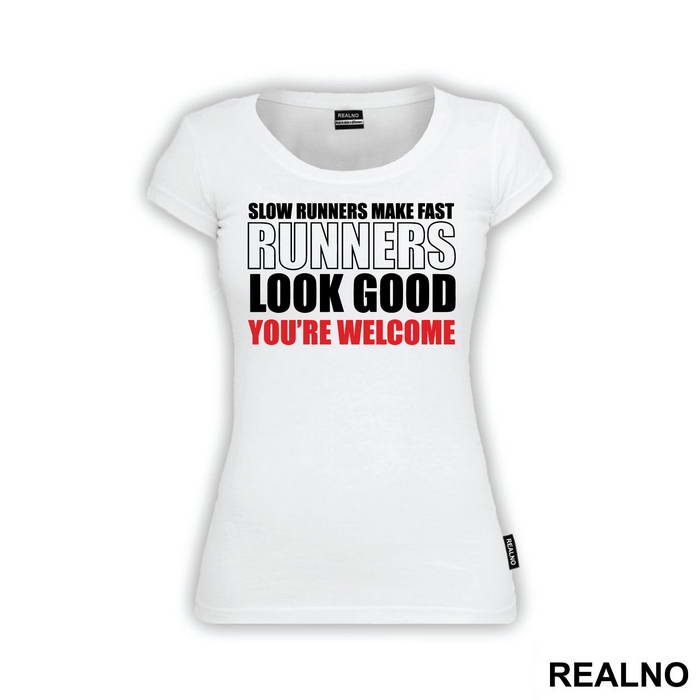 Slow Runners Make Fast Runners Look Good You're Welcome - Trčanje - Running