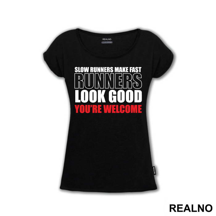 Slow Runners Make Fast Runners Look Good You're Welcome - Trčanje - Running