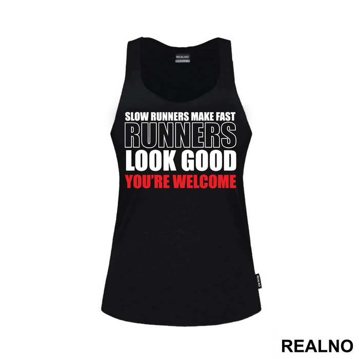 Slow Runners Make Fast Runners Look Good You're Welcome - Trčanje - Running
