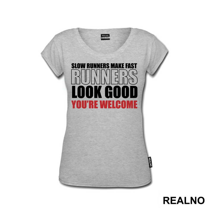 Slow Runners Make Fast Runners Look Good You're Welcome - Trčanje - Running