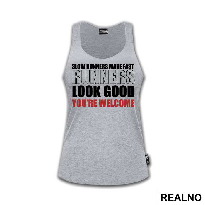 Slow Runners Make Fast Runners Look Good You're Welcome - Trčanje - Running