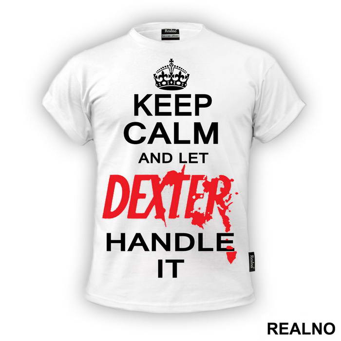 Keep Calm And Let Dexter Handle It - Dexter - Majica