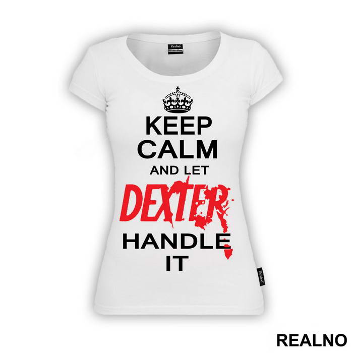 Keep Calm And Let Dexter Handle It - Dexter - Majica