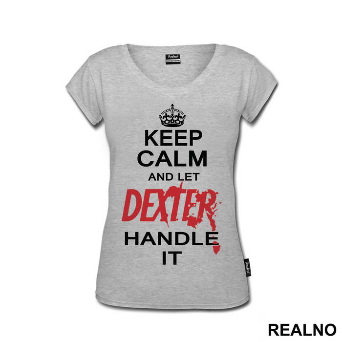 Keep Calm And Let Dexter Handle It - Dexter - Majica