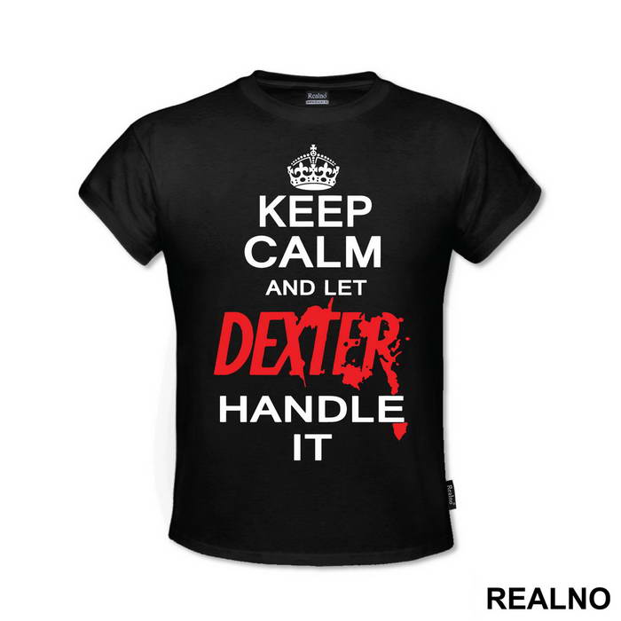 Keep Calm And Let Dexter Handle It - Dexter - Majica