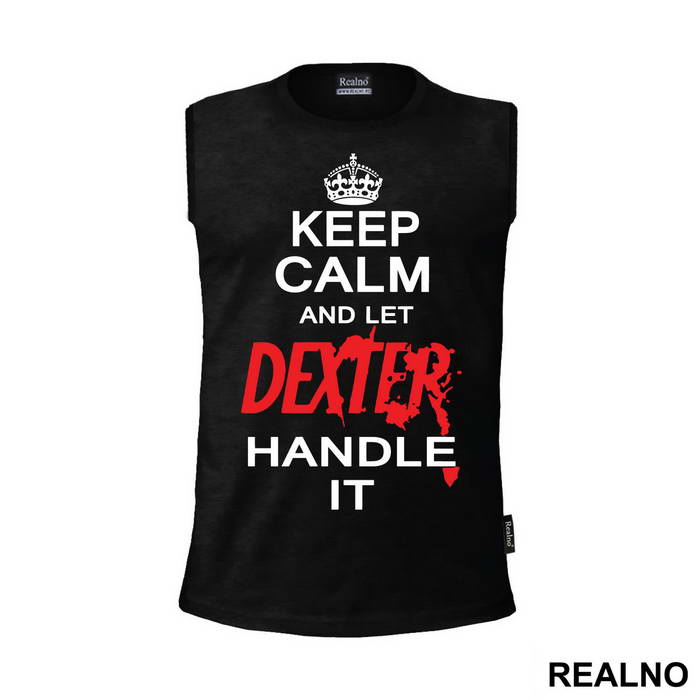 Keep Calm And Let Dexter Handle It - Dexter - Majica