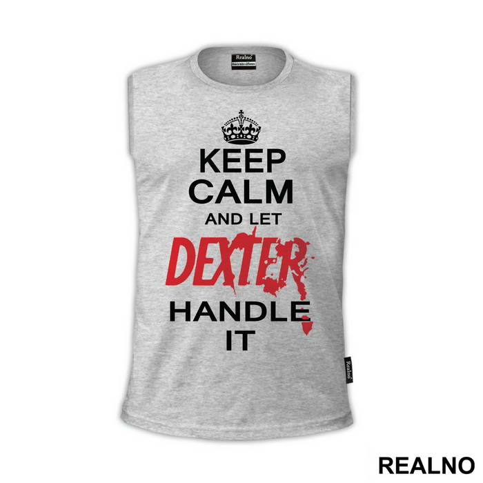 Keep Calm And Let Dexter Handle It - Dexter - Majica