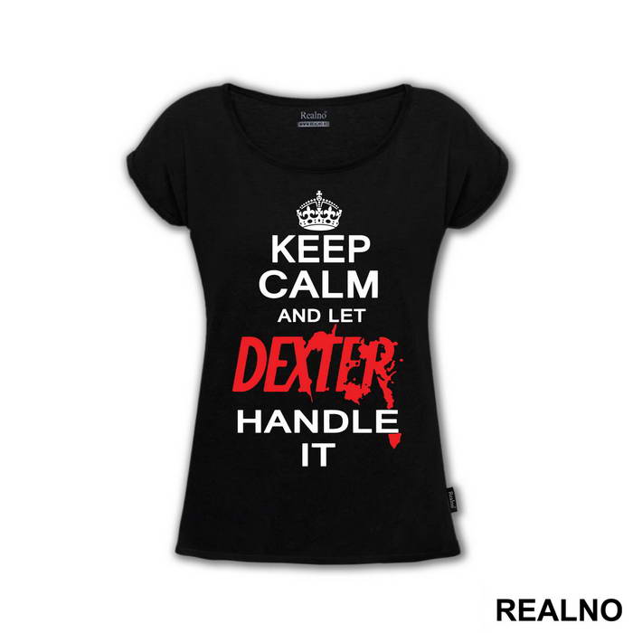 Keep Calm And Let Dexter Handle It - Dexter - Majica