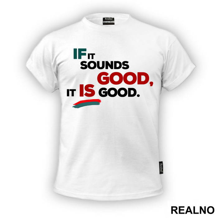 If It Sounds Good, It Is Good. - Muzika