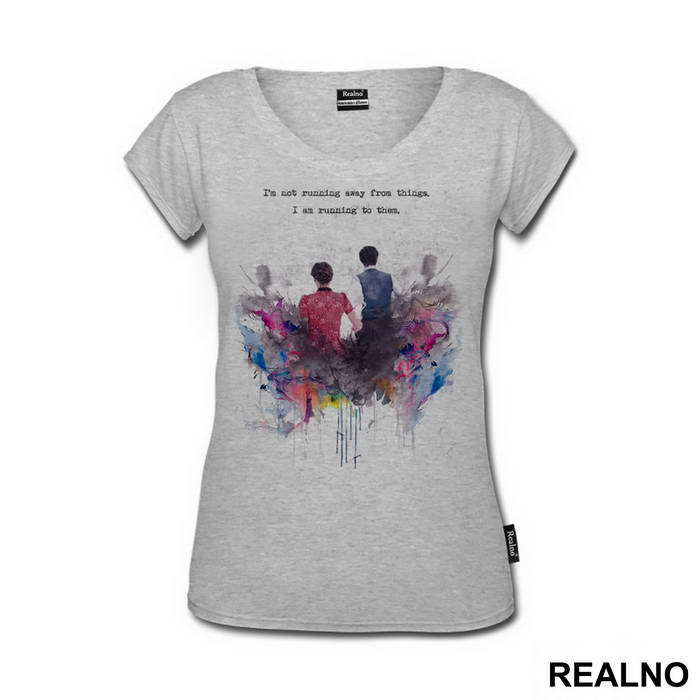 I'm Not Running Away From Things. I'm Running To Them - Doctor Who - DW