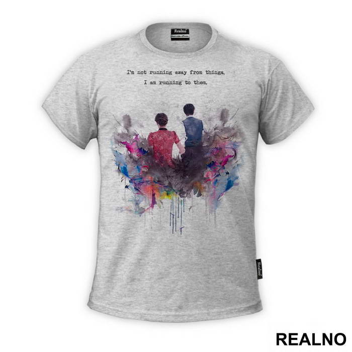 I'm Not Running Away From Things. I'm Running To Them - Doctor Who - DW
