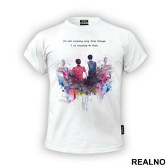 I'm Not Running Away From Things. I'm Running To Them - Doctor Who - DW