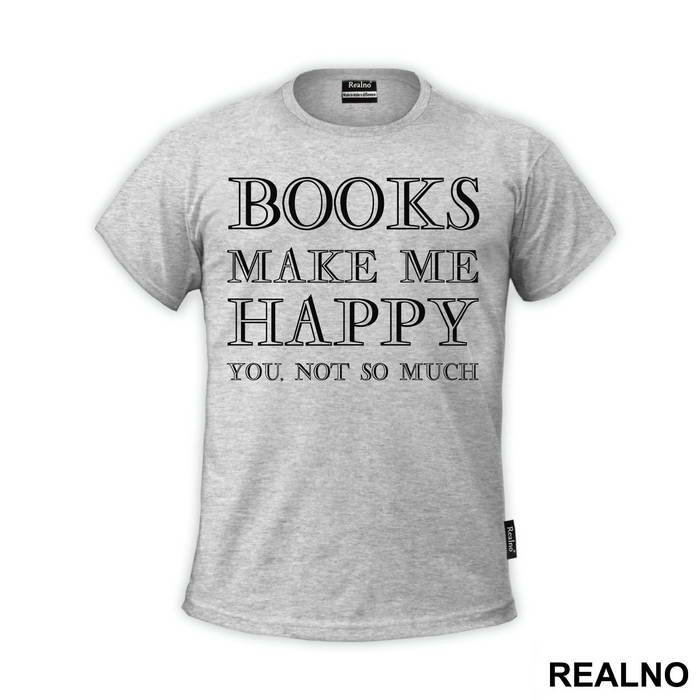 Books Makes Me Happy, You - NOT SO MUCH - Geek