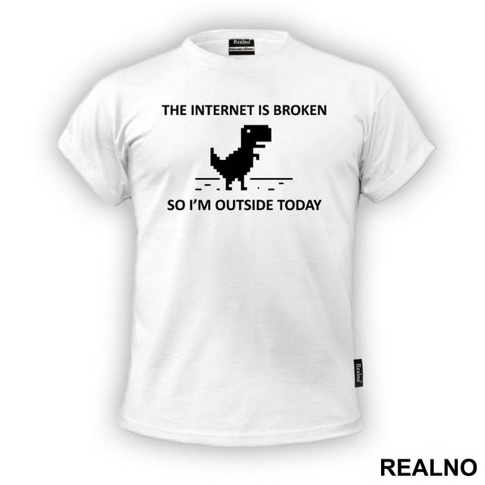 The Internet Is Broken So I'm Outside Today - Geek