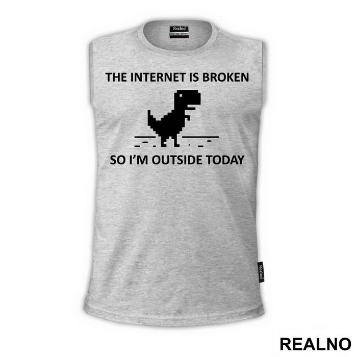 The Internet Is Broken So I'm Outside Today - Geek