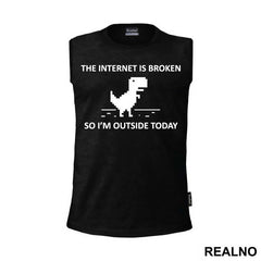 The Internet Is Broken So I'm Outside Today - Geek