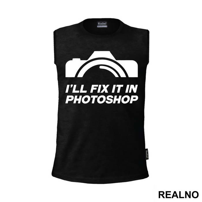 I'll Fix It In Photoshop - Photography
