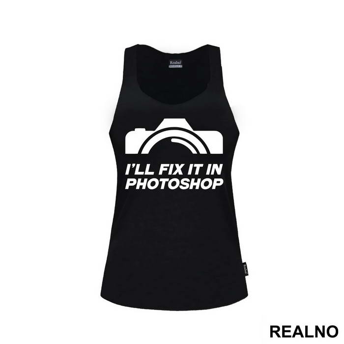 I'll Fix It In Photoshop - Photography