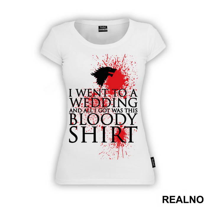 I Went To A Wedding And All I Got Was This Bloody Shirt - Game Of Thrones - GOT - Majica