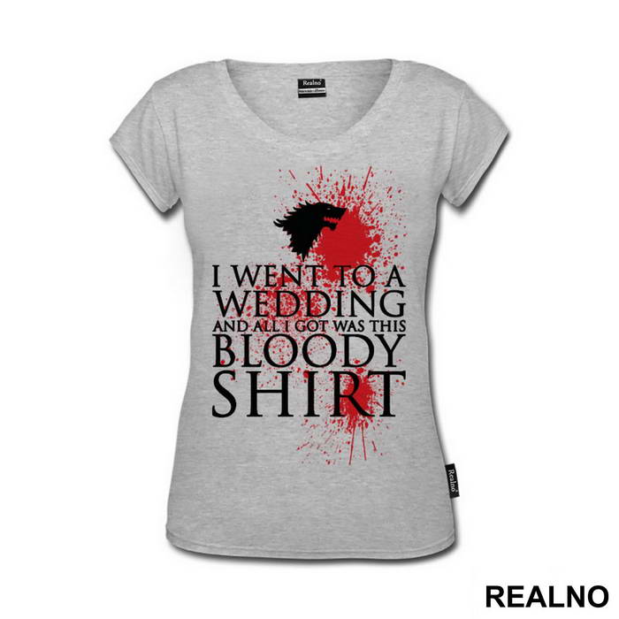 I Went To A Wedding And All I Got Was This Bloody Shirt - Game Of Thrones - GOT - Majica