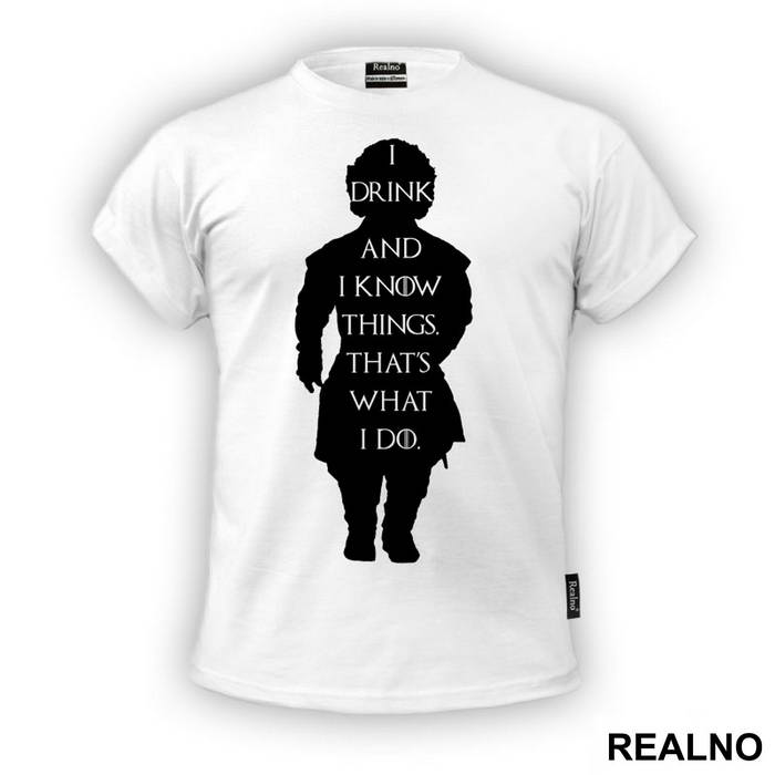 I Drink And I know Things. That's What I Do - Game Of Thrones - GOT