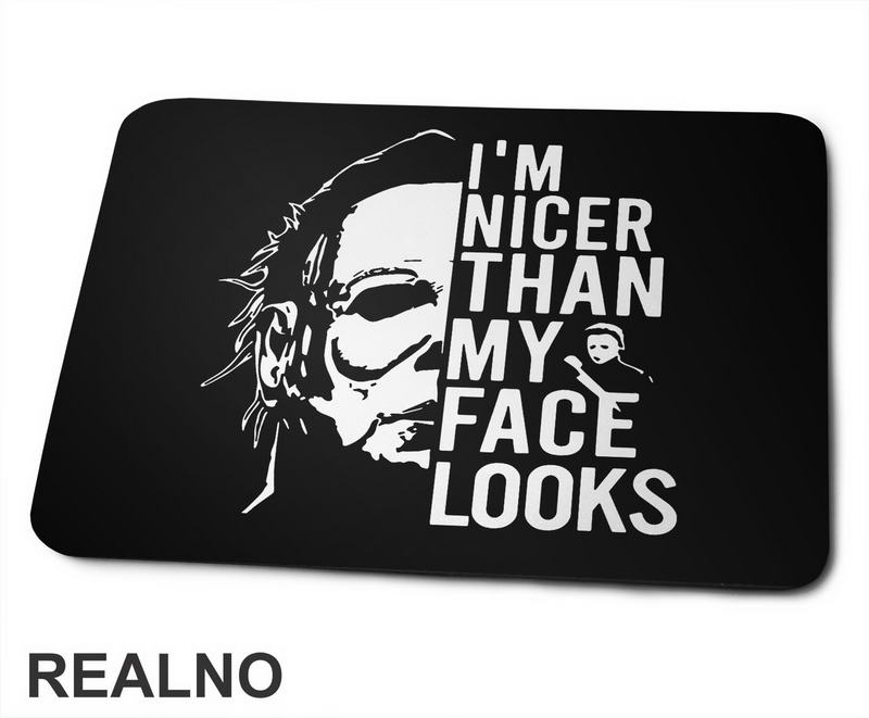 I'm Nicer Than My Face Looks Like - Michael Myers - Halloween - Podloga za miš