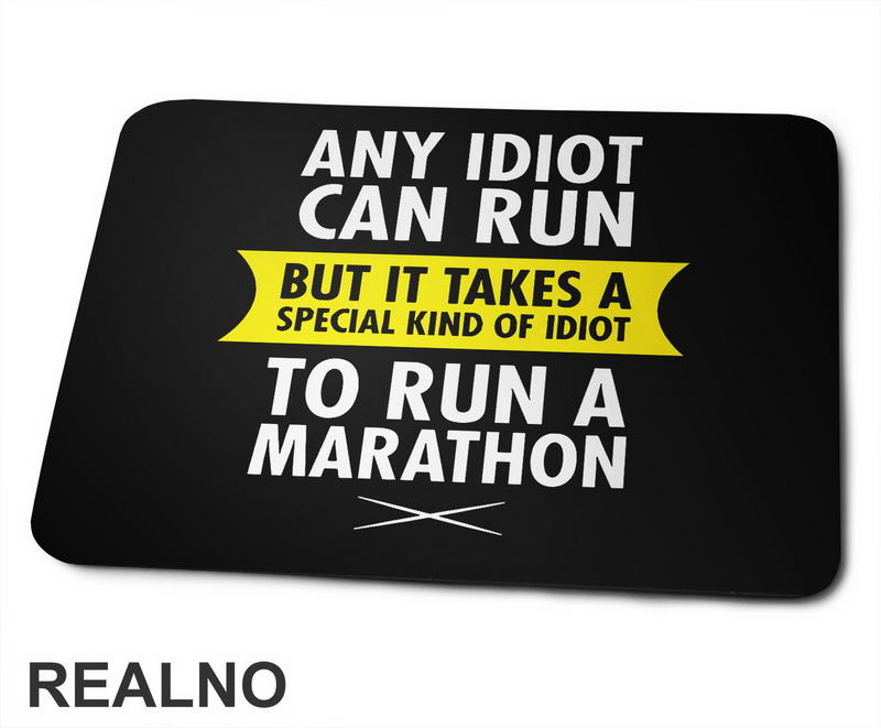Any Idiot Can Run But It Takes A Special Kind Of Idiot To Run A Marathon - Trčanje - Running - Podloga za miš