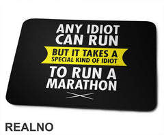 Any Idiot Can Run But It Takes A Special Kind Of Idiot To Run A Marathon - Trčanje - Running - Podloga za miš